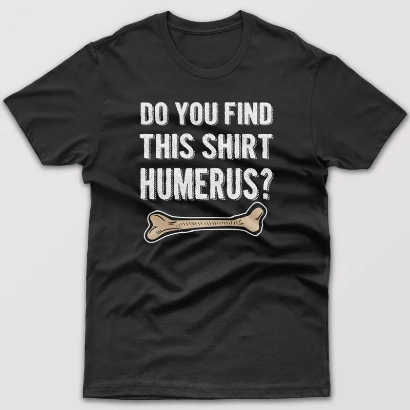 Do you find this shirt humerus? - T-shirt