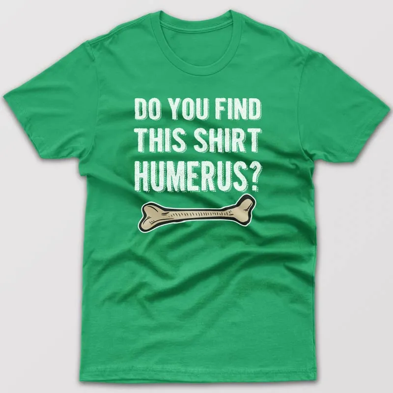 Do you find this shirt humerus? - T-shirt