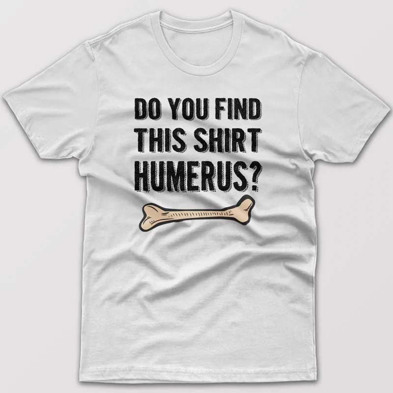 Do you find this shirt humerus? - T-shirt