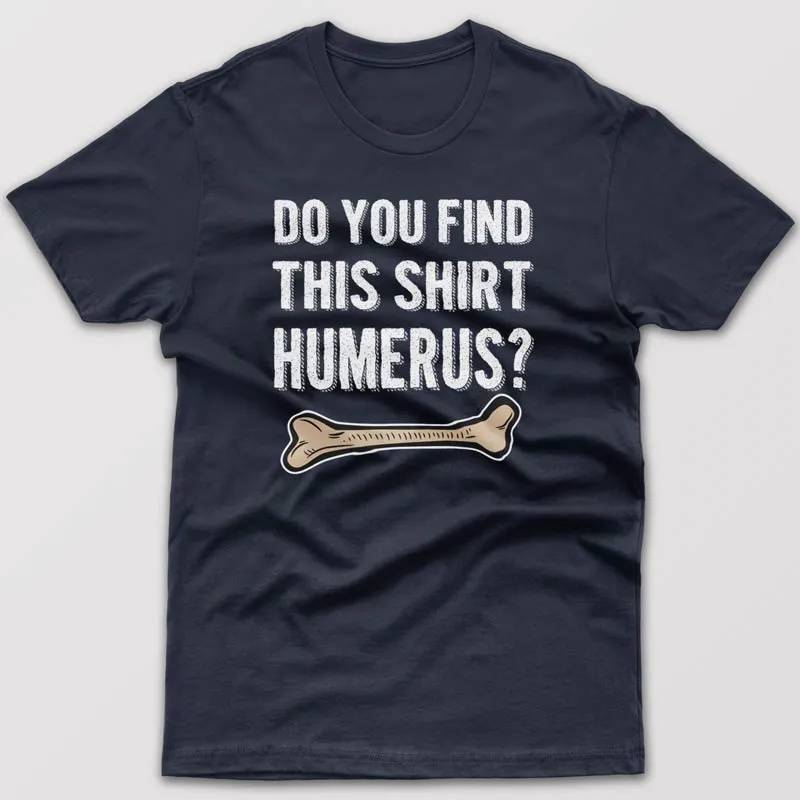 Do you find this shirt humerus? - T-shirt