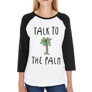 Talk To The Palm Cute Graphic Baseball Tee For Women Summer Gifts